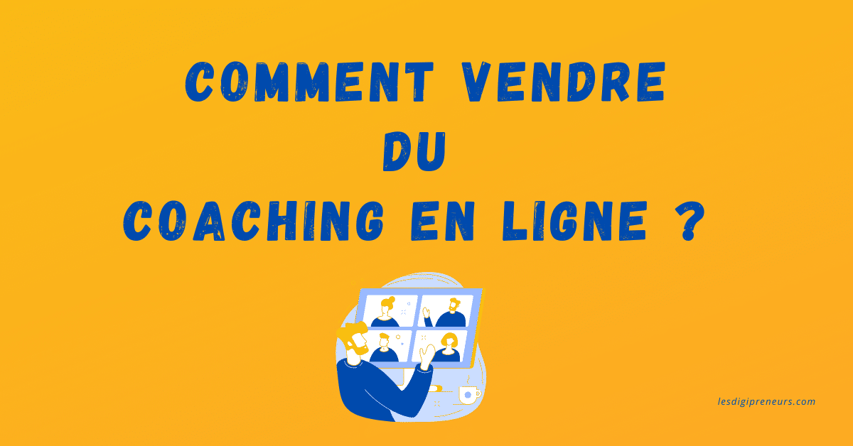 lesdigipreneurs comment vendre coaching sur le web